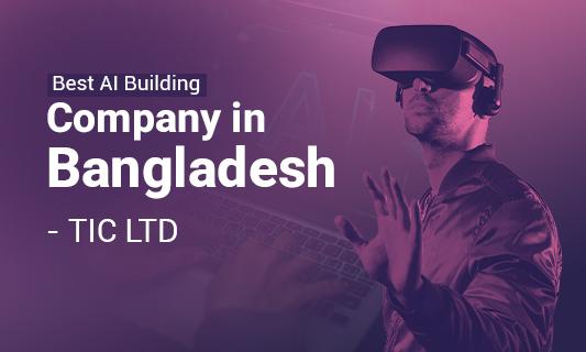 Best AI Building Company in Bangladesh - TIC LTD