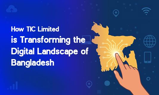 How TIC Limited is Transforming the Digital Landscape of Bangladesh